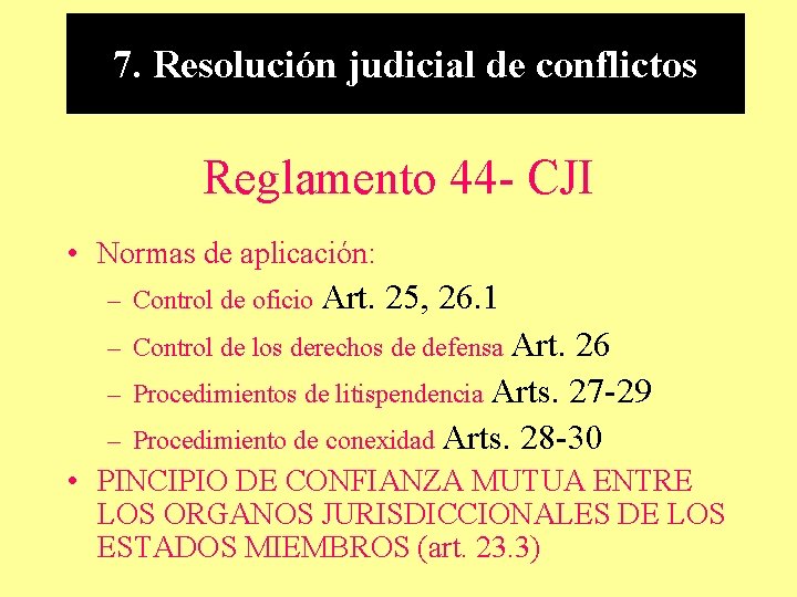 7. Resolución judicial de conflictos Reglamento 44 - CJI • Normas de aplicación: –
