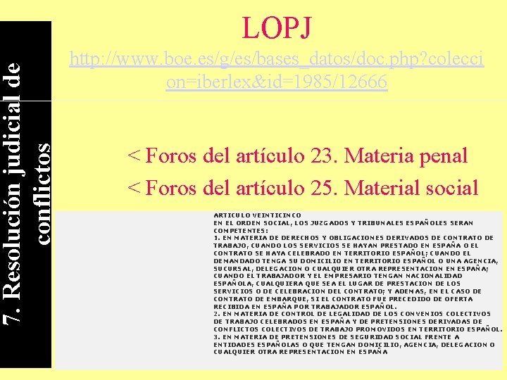 7. Resolución judicial de conflictos LOPJ http: //www. boe. es/g/es/bases_datos/doc. php? colecci on=iberlex&id=1985/12666 <