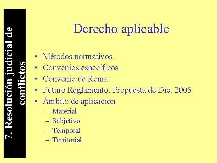 7. Resolución judicial de conflictos Derecho aplicable • • • Métodos normativos. Convenios específicos