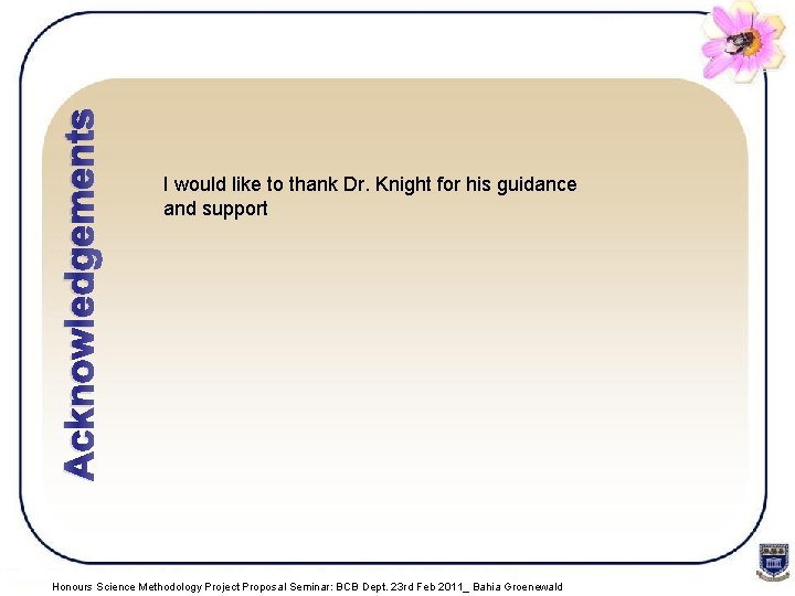 Acknowledgements I would like to thank Dr. Knight for his guidance and support Honours