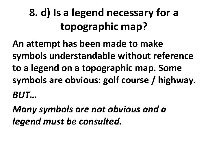 8. d) Is a legend necessary for a topographic map? An attempt has been