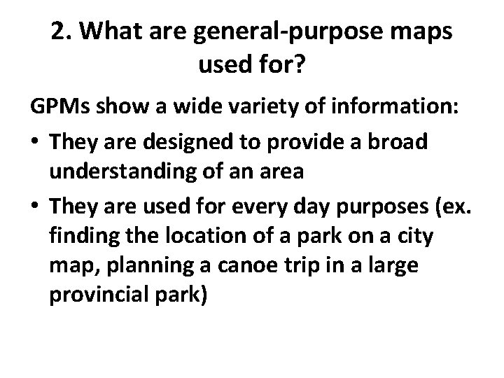 2. What are general-purpose maps used for? GPMs show a wide variety of information: