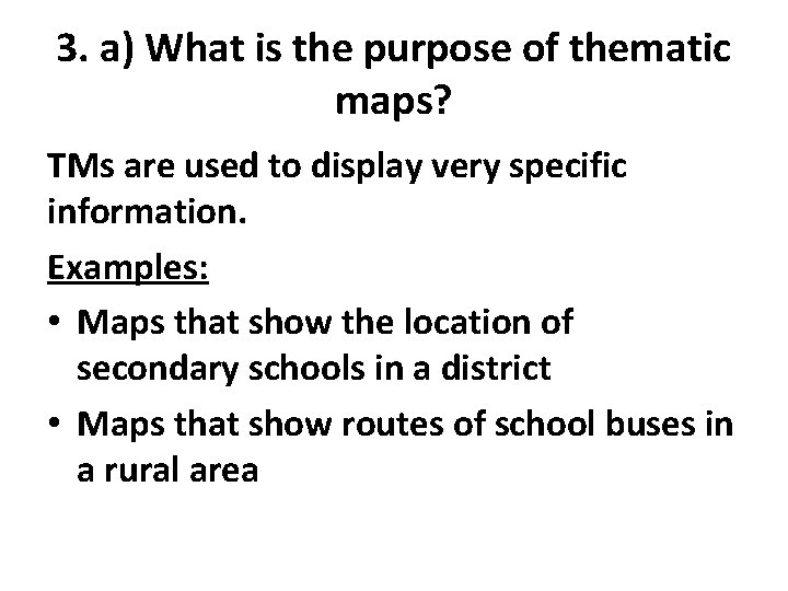 3. a) What is the purpose of thematic maps? TMs are used to display