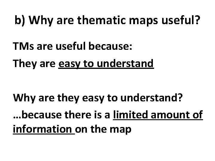 b) Why are thematic maps useful? TMs are useful because: They are easy to