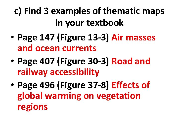 c) Find 3 examples of thematic maps in your textbook • Page 147 (Figure