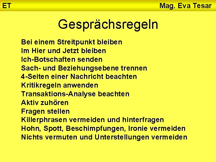ET Mag. Eva Tesar Gesprächsregeln Bei einem Streitpunkt bleiben Im Hier und Jetzt bleiben