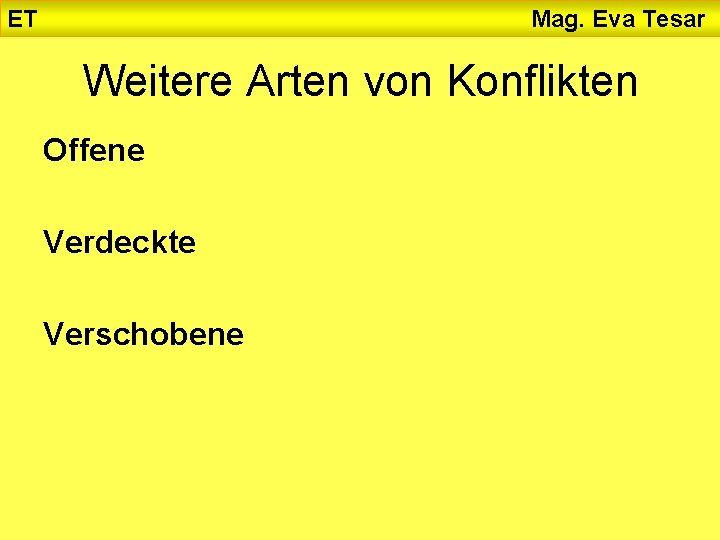 ET Mag. Eva Tesar Weitere Arten von Konflikten Offene Verdeckte Verschobene 