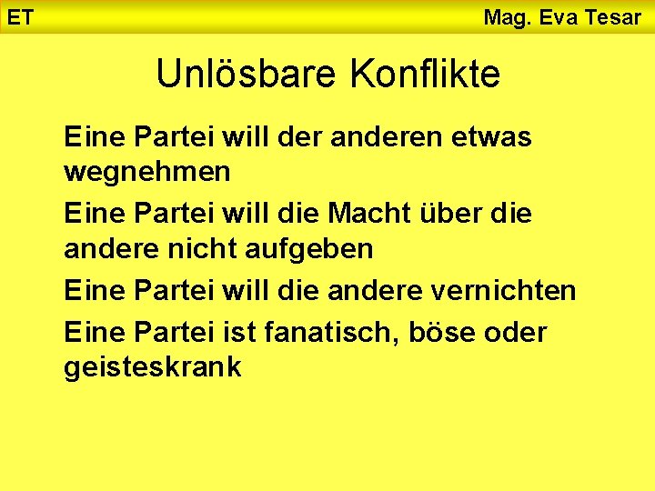 ET Mag. Eva Tesar Unlösbare Konflikte Eine Partei will der anderen etwas wegnehmen Eine