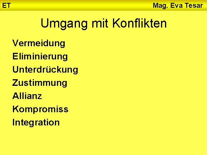 ET Mag. Eva Tesar Umgang mit Konflikten Vermeidung Eliminierung Unterdrückung Zustimmung Allianz Kompromiss Integration