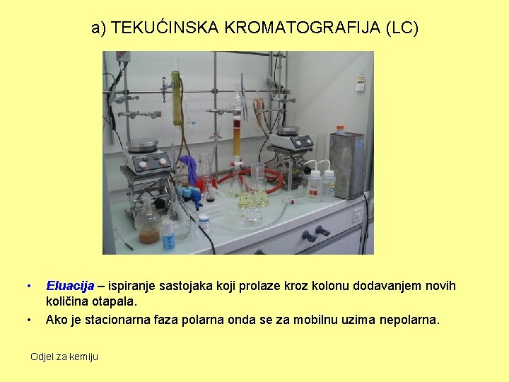 a) TEKUĆINSKA KROMATOGRAFIJA (LC) • • Eluacija – ispiranje sastojaka koji prolaze kroz kolonu