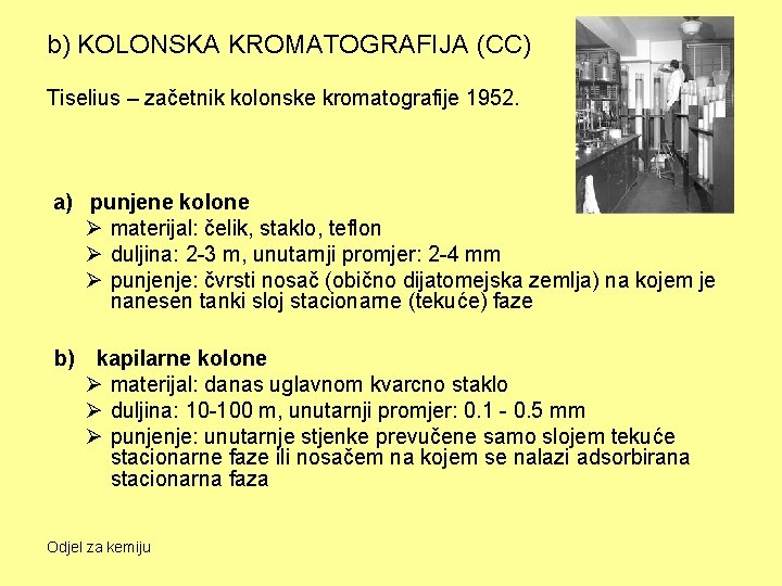 b) KOLONSKA KROMATOGRAFIJA (CC) Tiselius – začetnik kolonske kromatografije 1952. a) punjene kolone Ø