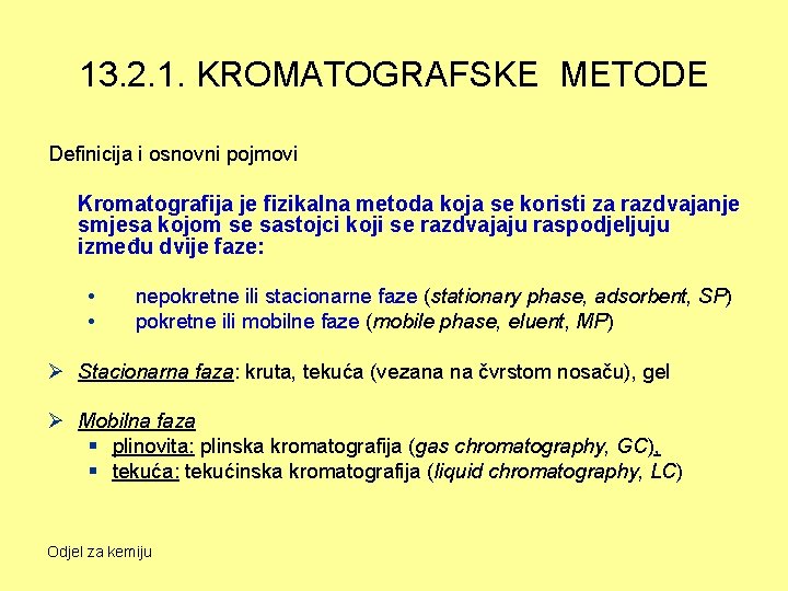 13. 2. 1. KROMATOGRAFSKE METODE Definicija i osnovni pojmovi Kromatografija je fizikalna metoda koja