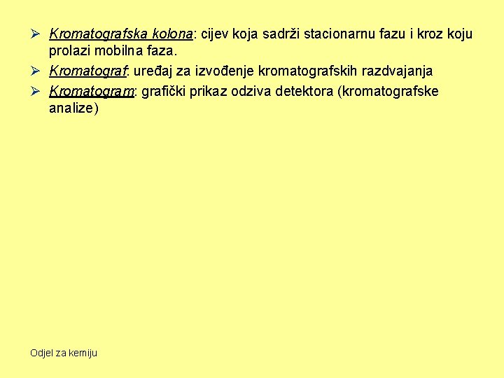 Ø Kromatografska kolona: cijev koja sadrži stacionarnu fazu i kroz koju prolazi mobilna faza.