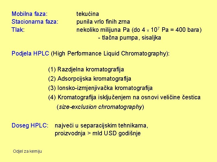 Mobilna faza: Stacionarna faza: Tlak: tekućina punila vrlo finih zrna nekoliko milijuna Pa (do