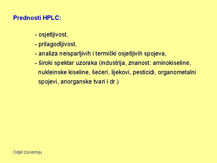 Prednosti HPLC: - osjetljivost, - prilagodljivost, - analiza neisparljivih i termički osjetljivih spojeva, -