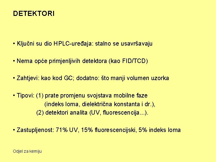 DETEKTORI • Ključni su dio HPLC-uređaja: stalno se usavršavaju • Nema opće primjenljivih detektora