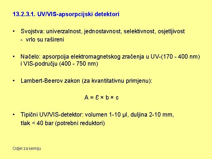 13. 2. 3. 1. UV/VIS-apsorpcijski detektori • Svojstva: univerzalnost, jednostavnost, selektivnost, osjetljivost - vrlo