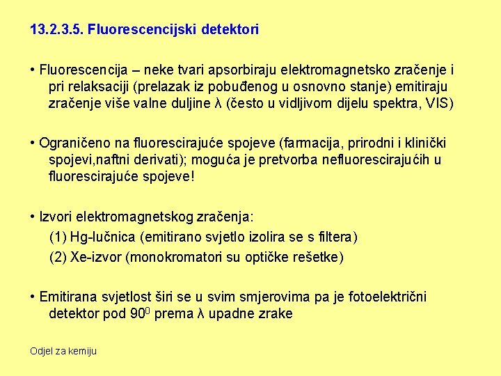 13. 2. 3. 5. Fluorescencijski detektori • Fluorescencija – neke tvari apsorbiraju elektromagnetsko zračenje