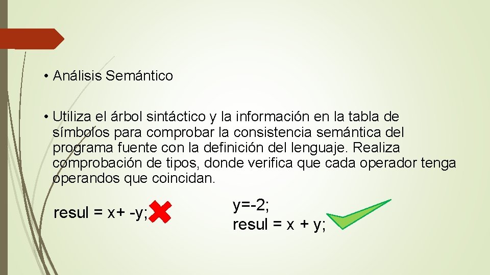  • Análisis Semántico • Utiliza el árbol sintáctico y la información en la