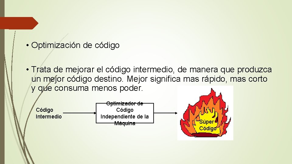  • Optimización de código • Trata de mejorar el código intermedio, de manera