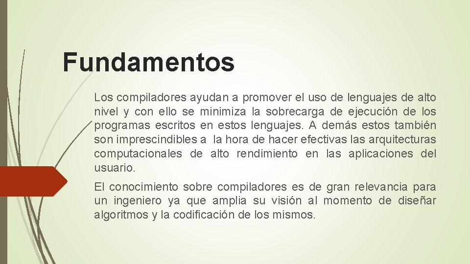 Fundamentos Los compiladores ayudan a promover el uso de lenguajes de alto nivel y