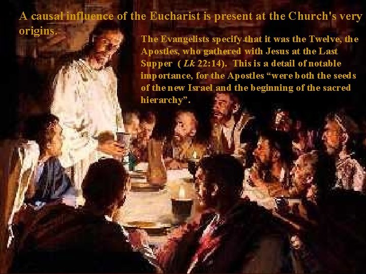 A causal influence of the Eucharist is present at the Church's very origins. The