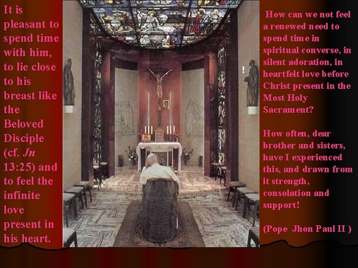 It is pleasant to spend time with him, to lie close to his breast