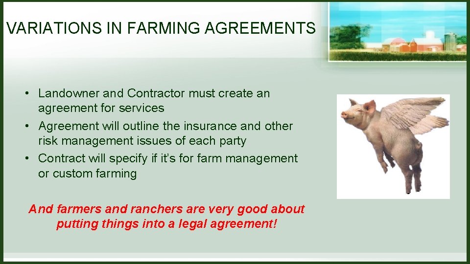 VARIATIONS IN FARMING AGREEMENTS • Landowner and Contractor must create an agreement for services VARIATIONS IN FARMING AGREEMENTS • Landowner and Contractor must create an agreement for services