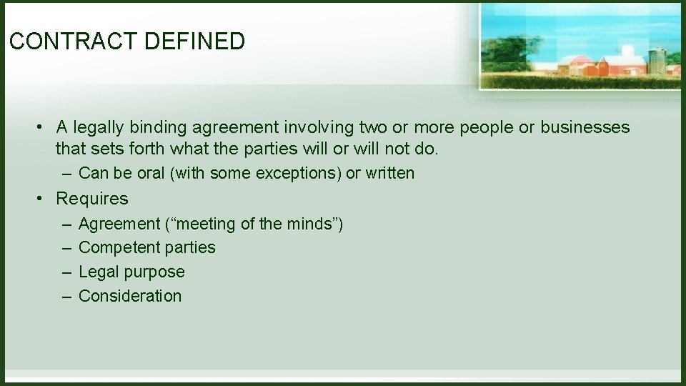 CONTRACT DEFINED • A legally binding agreement involving two or more people or businesses CONTRACT DEFINED • A legally binding agreement involving two or more people or businesses