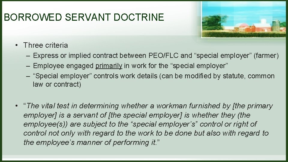 BORROWED SERVANT DOCTRINE • Three criteria – Express or implied contract between PEO/FLC and BORROWED SERVANT DOCTRINE • Three criteria – Express or implied contract between PEO/FLC and