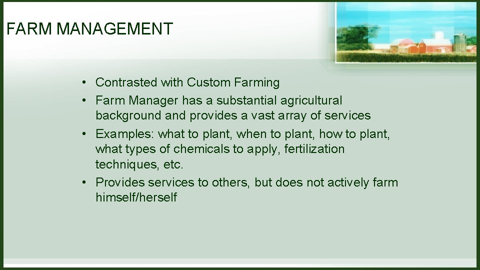 FARM MANAGEMENT • Contrasted with Custom Farming • Farm Manager has a substantial agricultural FARM MANAGEMENT • Contrasted with Custom Farming • Farm Manager has a substantial agricultural