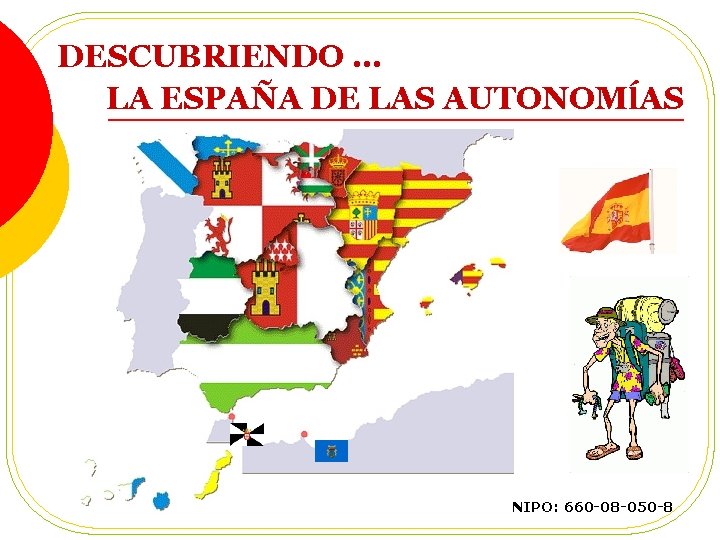 DESCUBRIENDO … LA ESPAÑA DE LAS AUTONOMĺAS NIPO: 660 -08 -050 -8 