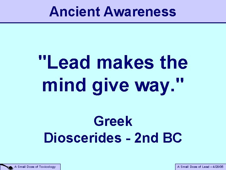 Ancient Awareness "Lead makes the mind give way. " Greek Dioscerides - 2 nd