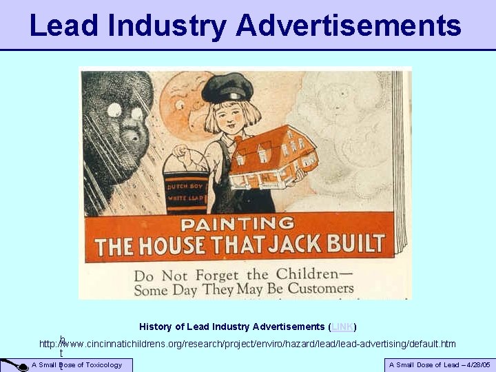 Lead Industry Advertisements History of Lead Industry Advertisements (LINK) h http: //www. cincinnatichildrens. org/research/project/enviro/hazard/lead-advertising/default.