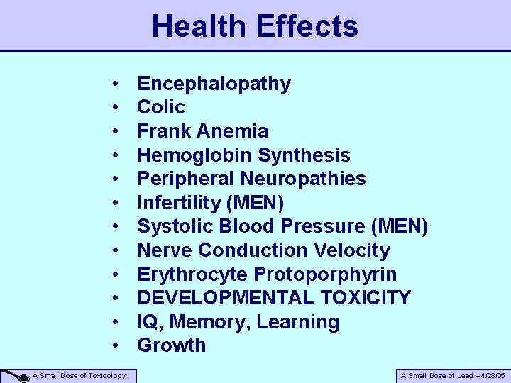 Health Effects • • • A Small Dose of Toxicology Encephalopathy Colic Frank Anemia