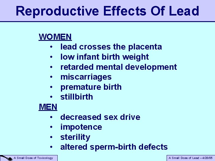 Reproductive Effects Of Lead WOMEN • lead crosses the placenta • low infant birth