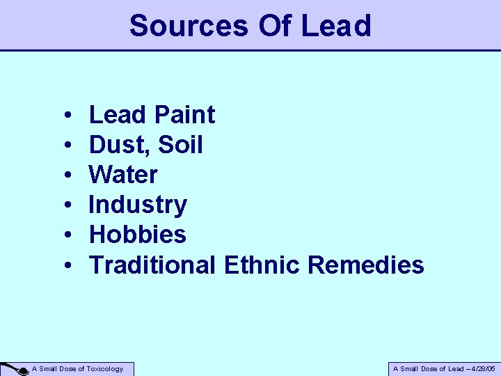 Sources Of Lead • • • Lead Paint Dust, Soil Water Industry Hobbies Traditional