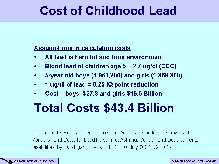 Cost of Childhood Lead Assumptions in calculating costs • All lead is harmful and