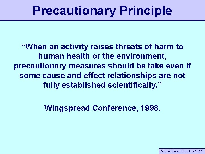 Precautionary Principle “When an activity raises threats of harm to human health or the