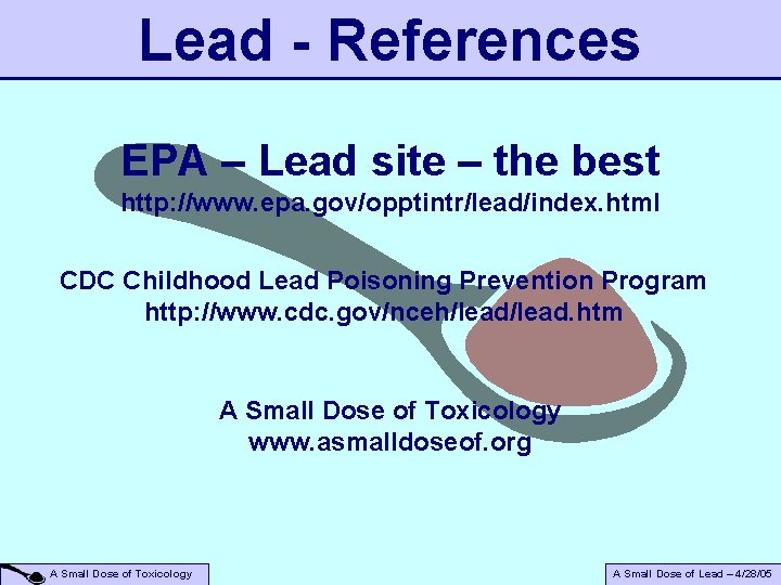 Lead - References EPA – Lead site – the best http: //www. epa. gov/opptintr/lead/index.