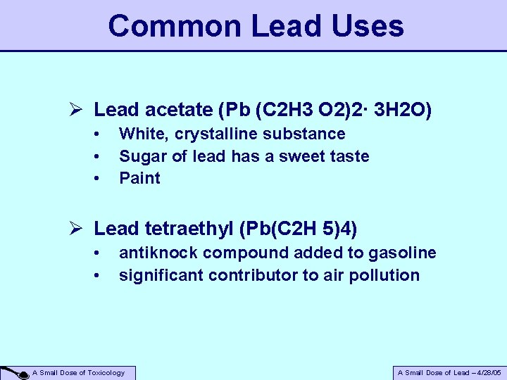 Common Lead Uses Ø Lead acetate (Pb (C 2 H 3 O 2)2· 3