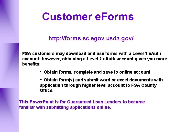 Customer e. Forms http: //forms. sc. egov. usda. gov/ FSA customers may download and