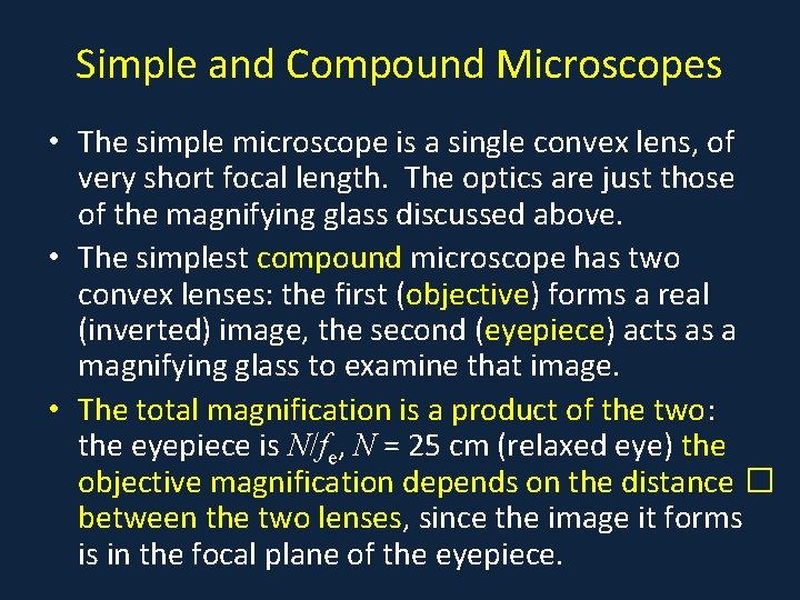 Simple and Compound Microscopes • The simple microscope is a single convex lens, of