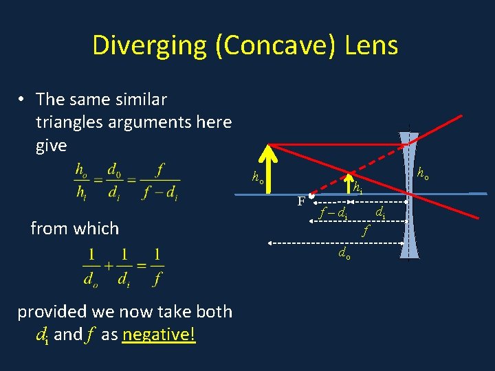 Diverging (Concave) Lens • The same similar • . triangles arguments here give ho