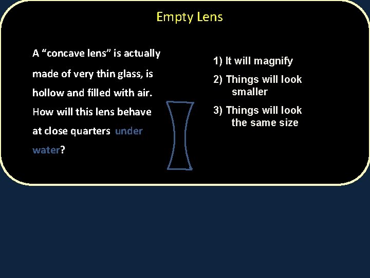 Empty Lens A “concave lens” is actually made of very thin glass, is hollow