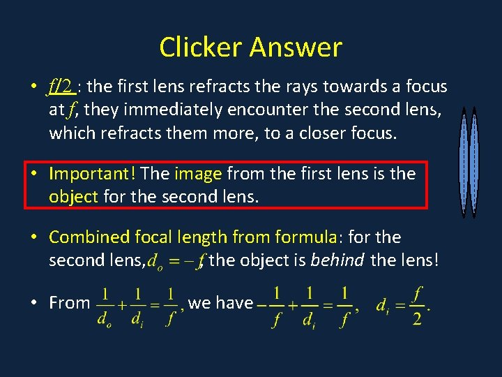 Clicker Answer • f/2 : the first lens refracts the rays towards a focus
