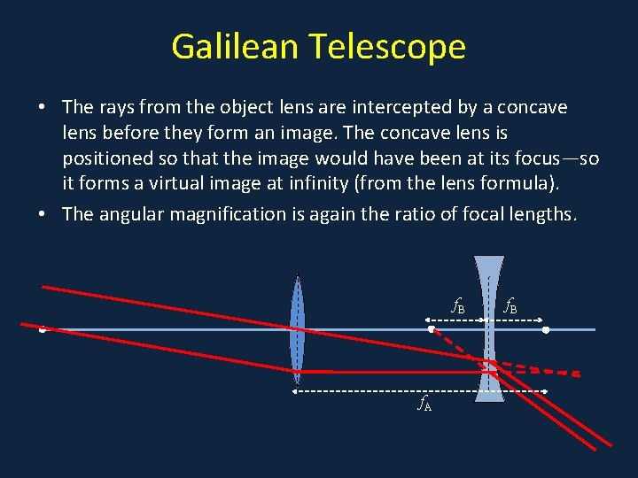Galilean Telescope • The rays from the object lens are intercepted by a concave