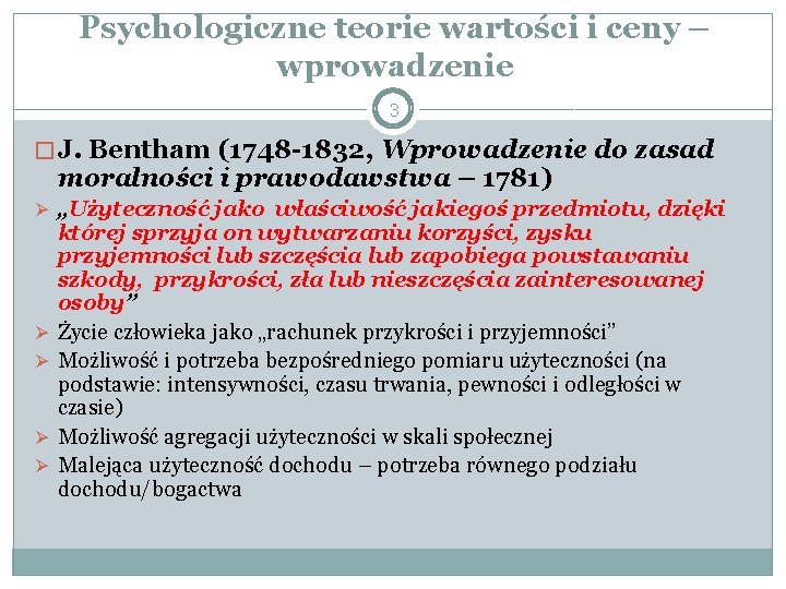 Psychologiczne teorie wartości i ceny – wprowadzenie 3 � J. Bentham (1748 -1832, Wprowadzenie