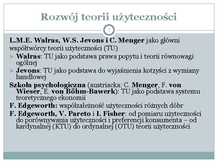 Rozwój teorii użyteczności 7 L. M. E. Walras, W. S. Jevons i C. Menger