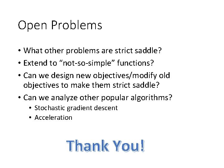 Open Problems • What other problems are strict saddle? • Extend to “not-so-simple” functions?